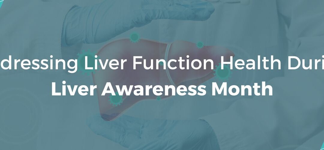 Addressing Liver Function Health During Liver Awareness Month