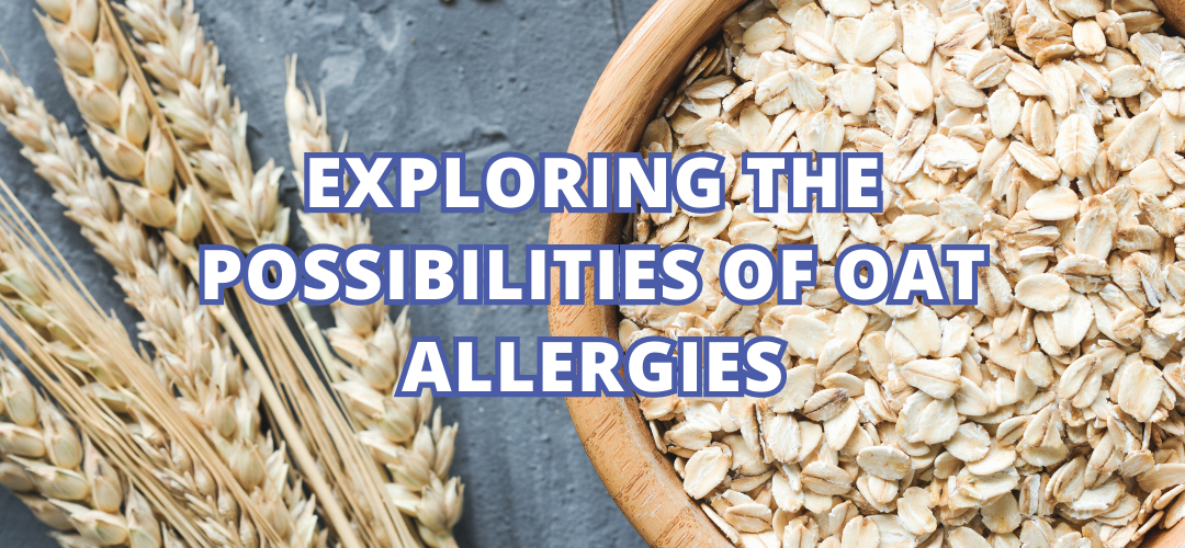 Exploring The Possibilities Of Oat Allergies