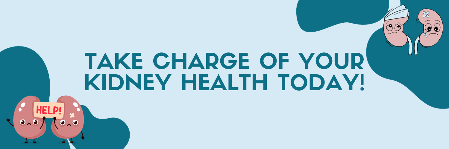 Take charge of your Kidney Health Today!