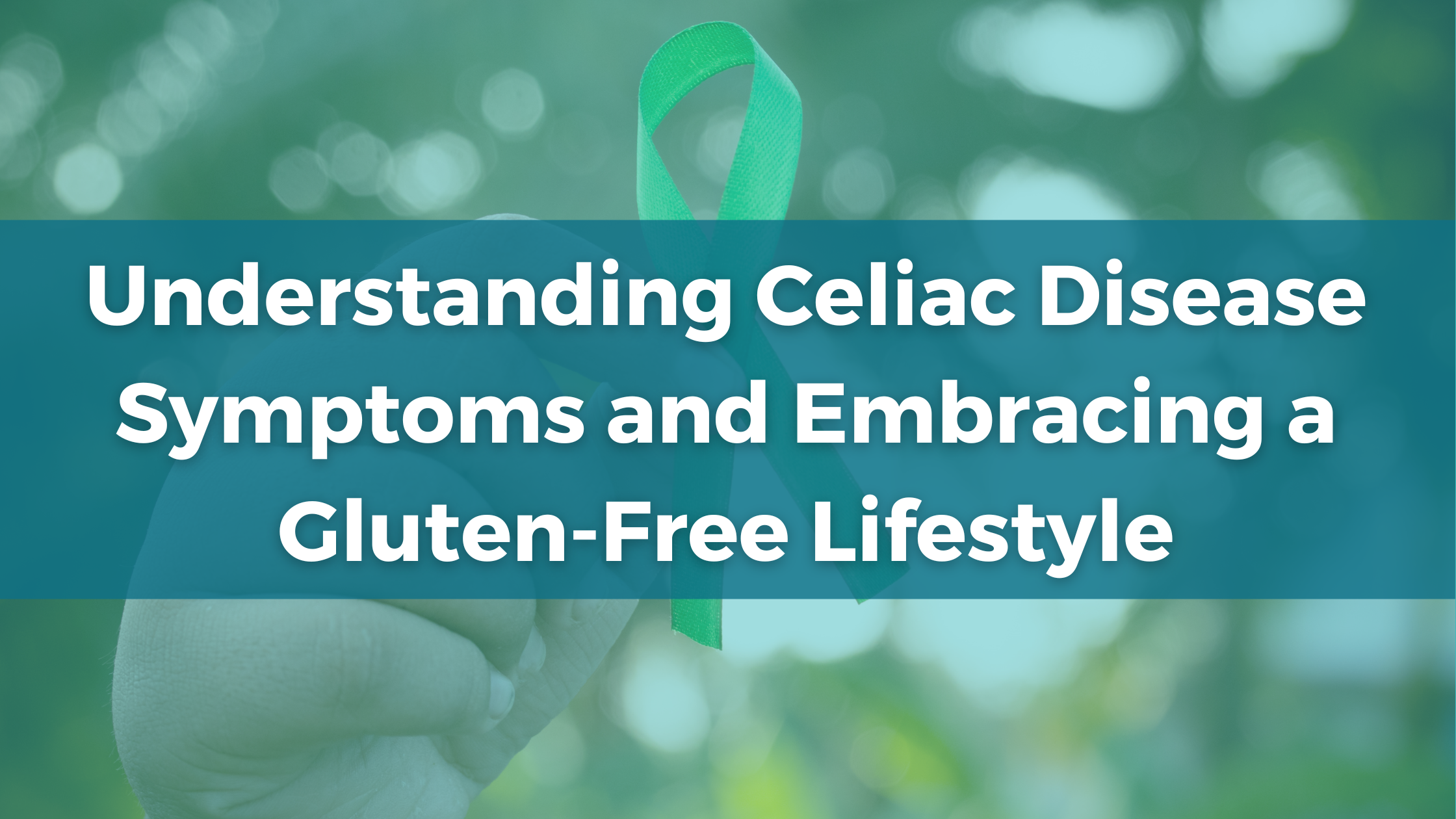 Understanding Celiac Disease Symptoms and Embracing a Gluten-Free Lifestyle